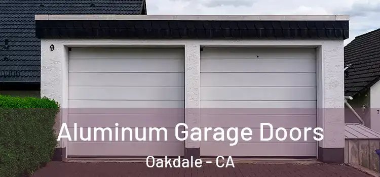  Aluminum Garage Doors Oakdale - CA