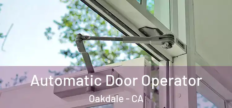 Automatic Door Operator Oakdale - CA