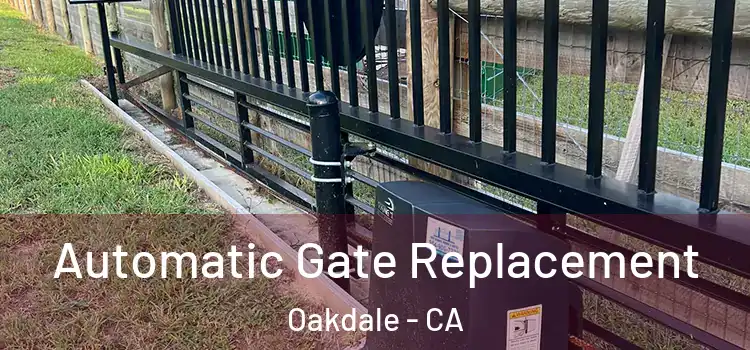 Automatic Gate Replacement Oakdale - CA