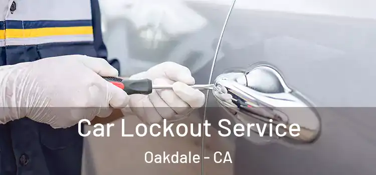 Car Lockout Service Oakdale - CA