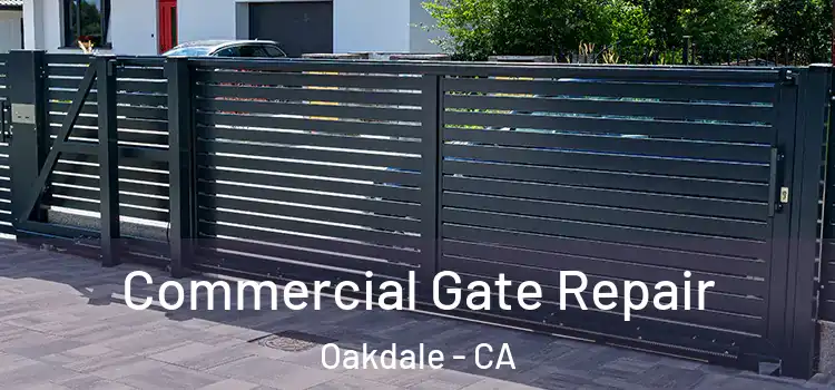 Commercial Gate Repair Oakdale - CA