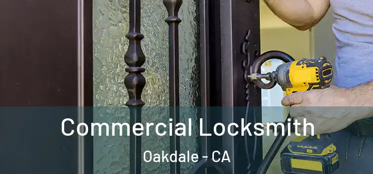 Commercial Locksmith Oakdale - CA