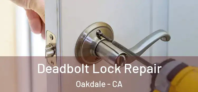 Deadbolt Lock Repair Oakdale - CA