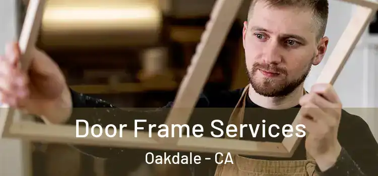 Door Frame Services Oakdale - CA