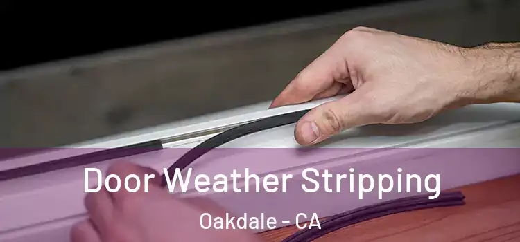 Door Weather Stripping Oakdale - CA