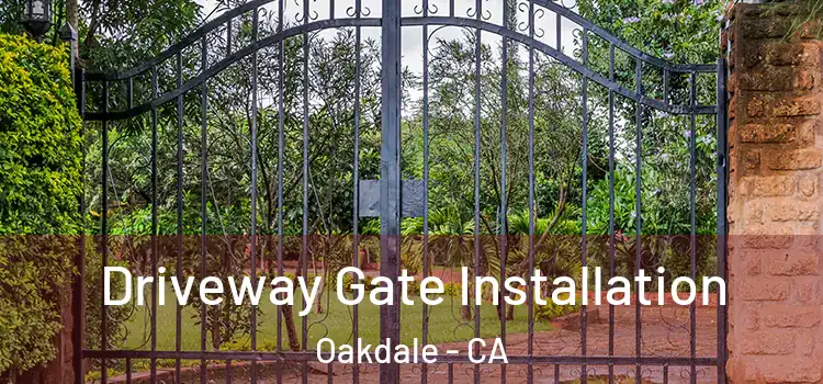 Driveway Gate Installation Oakdale - CA