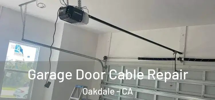  Garage Door Cable Repair Oakdale - CA