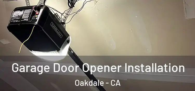  Garage Door Opener Installation Oakdale - CA