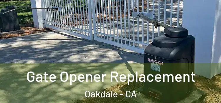 Gate Opener Replacement Oakdale - CA