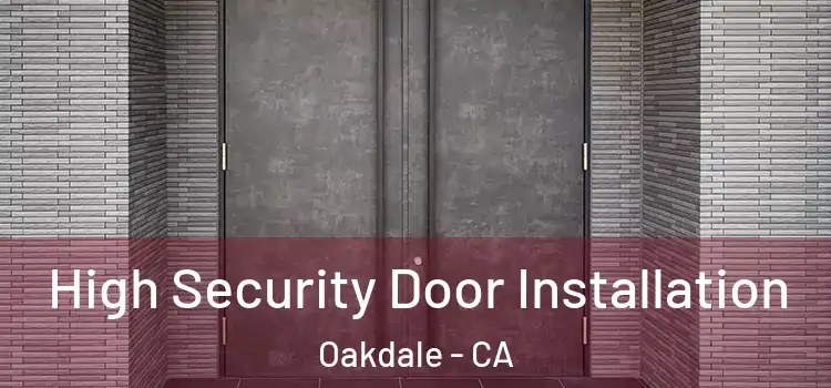 High Security Door Installation Oakdale - CA
