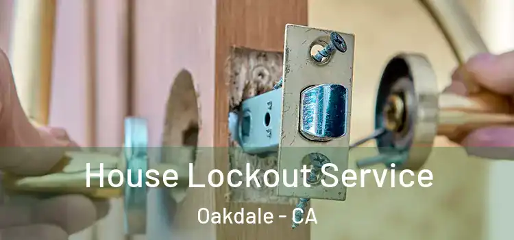 House Lockout Service Oakdale - CA