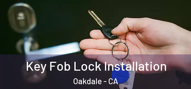 Key Fob Lock Installation Oakdale - CA