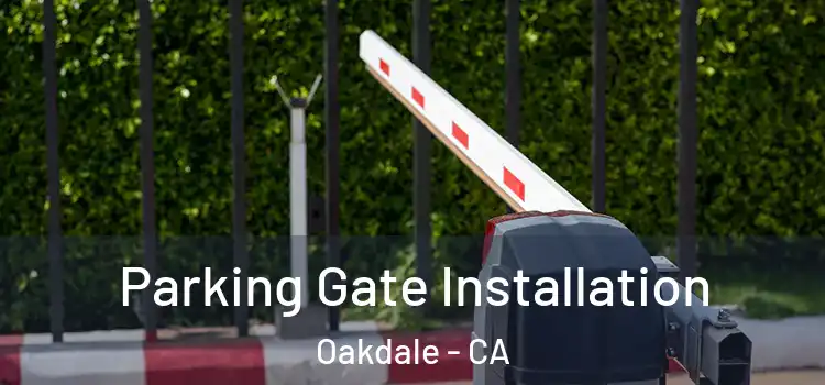 Parking Gate Installation Oakdale - CA