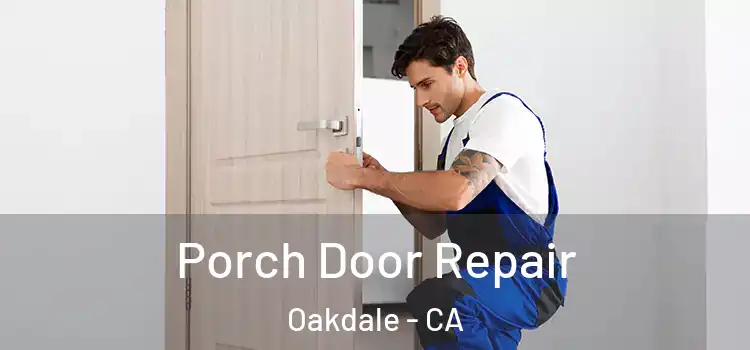  Porch Door Repair Oakdale - CA
