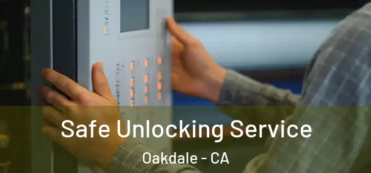 Safe Unlocking Service Oakdale - CA