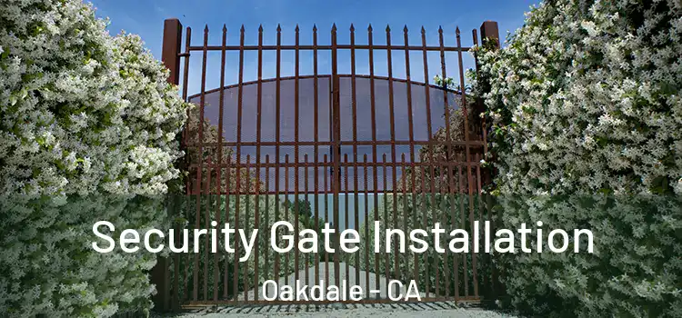 Security Gate Installation Oakdale - CA